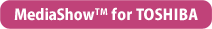 【MediaShow(TM) for TOSHIBA】
