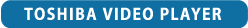 TOSHIBA VIDEO PLAYER