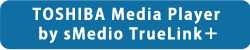 TOSHIBA Media Player by sMedio TrueLink＋