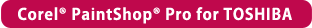 【Corel® PaintShop® Pro for TOSHIBA】