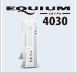ビジネス デスクトップPC EQUIUM 4030 トップ
