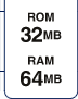 ROM 32MB  RAM 64MB